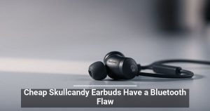 Cheap Skullcandy Earbuds Have a Bluetooth Flaw